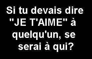 A QUI LE DIRAIS - TU ?